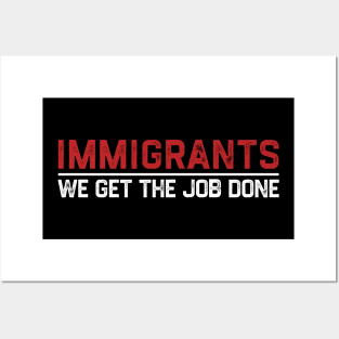 Immigrants - We Get The Job Done Posters and Art